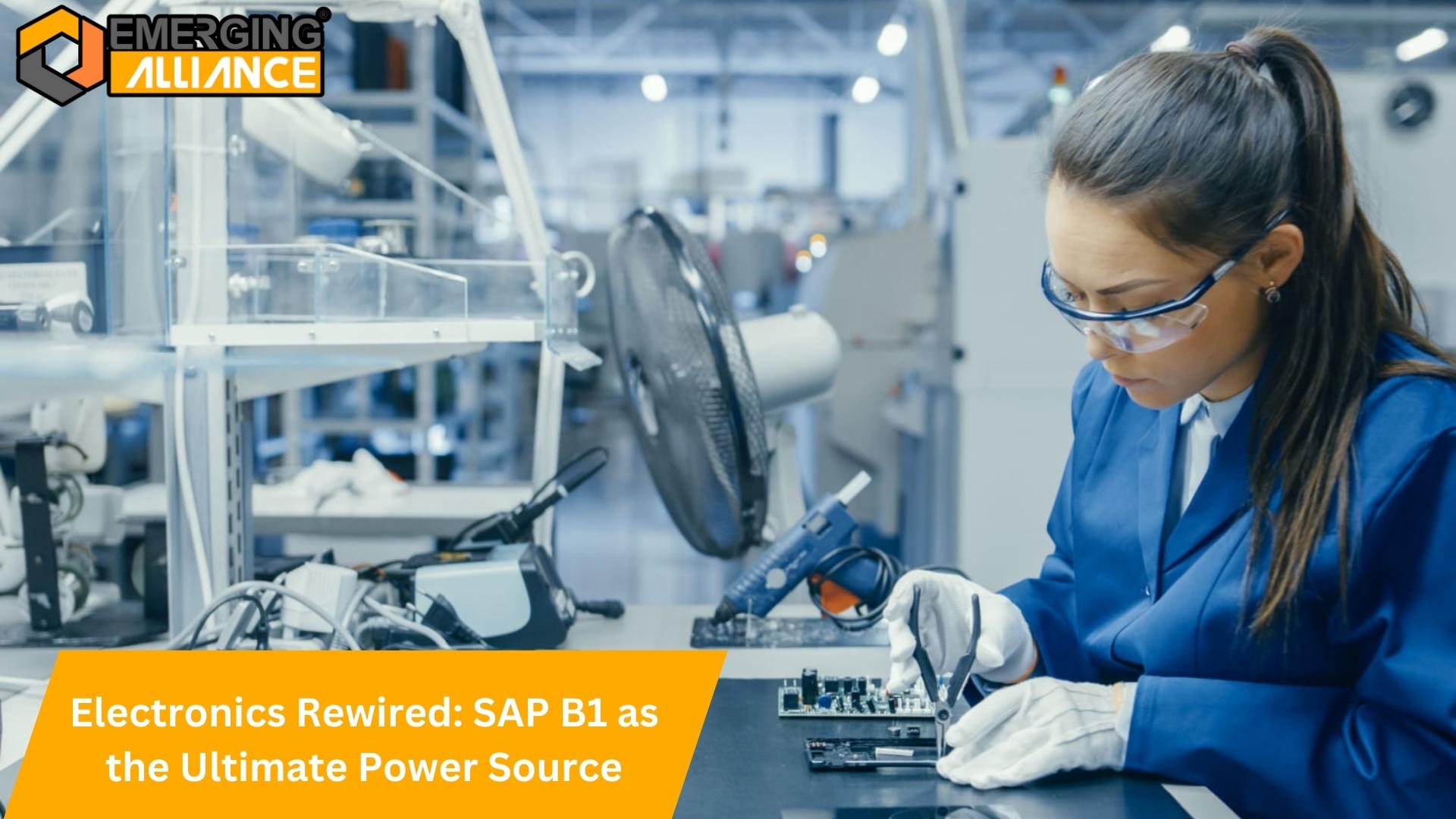 Electronics Rewired: SAP B1 as the Ultimate Power Source