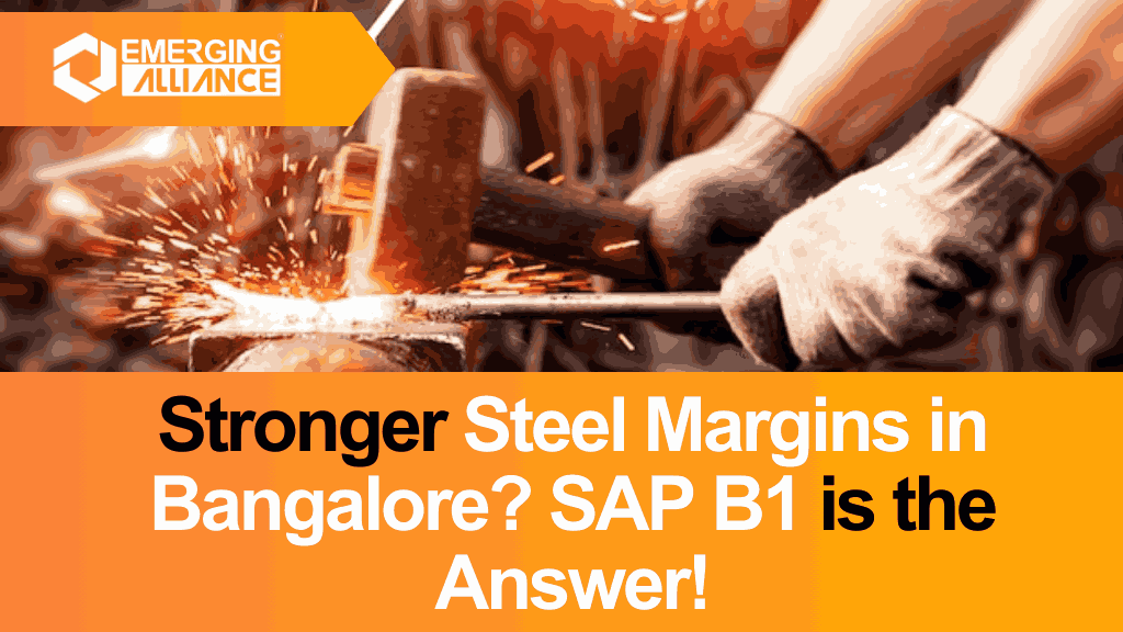 Keep Steel Margins Strong in Bangalore With SAP B1 Power