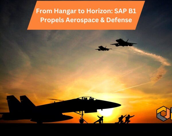 From Hangar to Horizon: SAP B1 Propels Aerospace & Defense