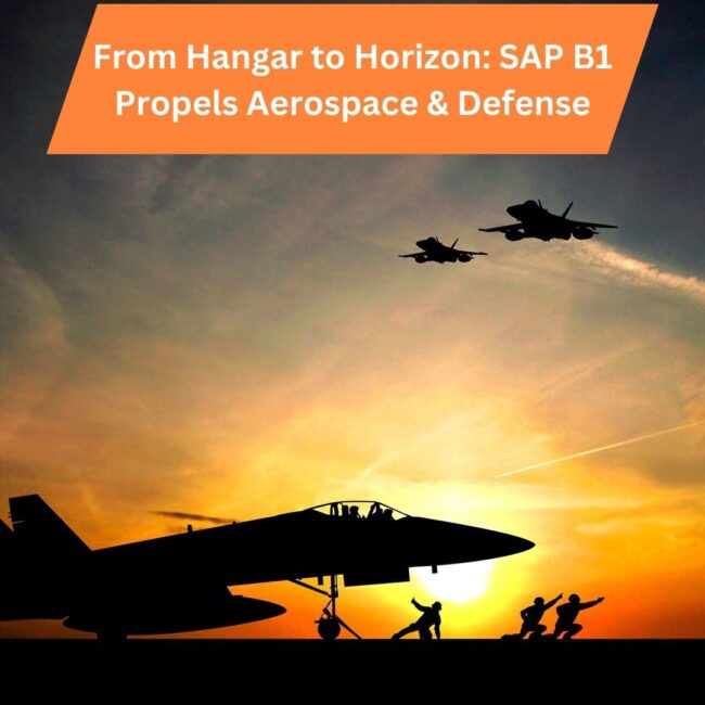 From Hangar to Horizon: SAP B1 Propels Aerospace & Defense