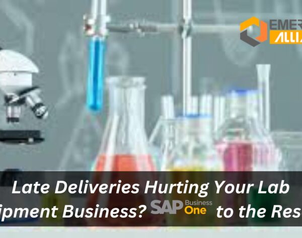 Late Deliveries Hurting Your Lab Equipment Business? SAP B1 to the Rescue!