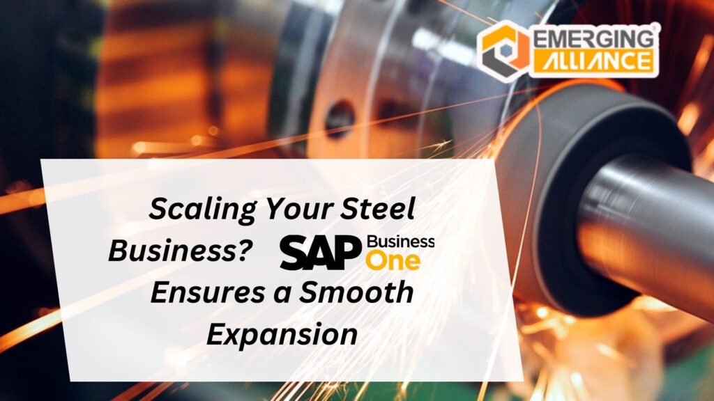 Scaling Your Steel Business? SAP Business One Ensures a Smooth Expansion